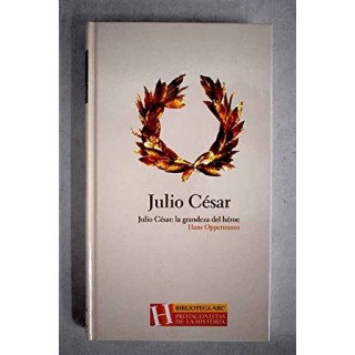 Julio César. La Grandeza del heroe